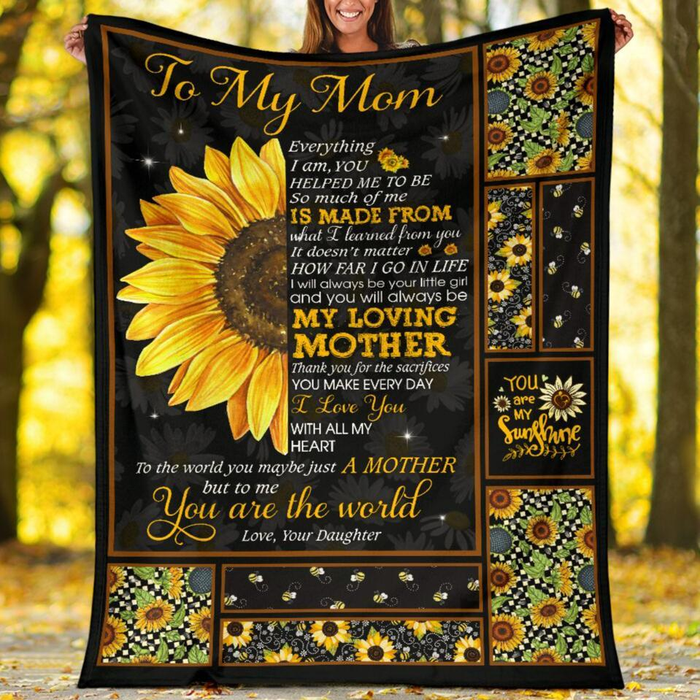 Personalized To My Mom Blanket From Daughter Everything I Am You Helped Me To Be Haft Of Sunflower Printed