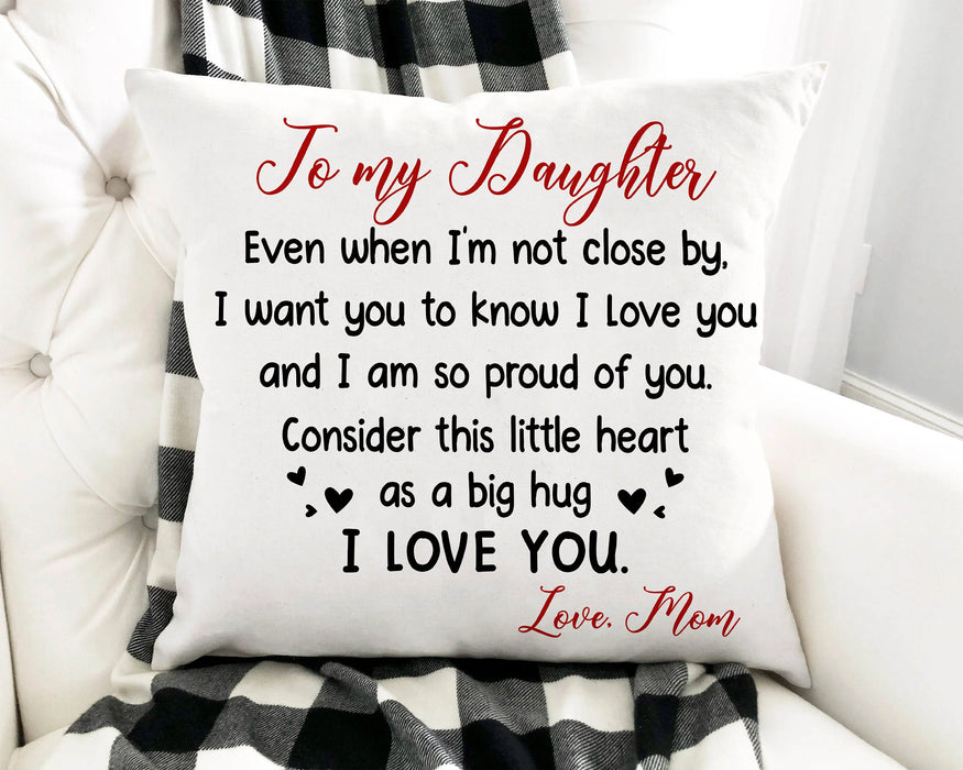 Personalized To My Daughter Square Pillow Even When I'm Not Close By Custom Name Sofa Cushion Gifts For Christmas Xmas