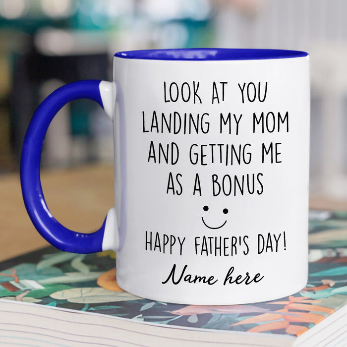 Personalized Accent Mug For Bonus Dad Landing My Mom And Getting Me As A Bonus 11 15oz Father's Day Cup
