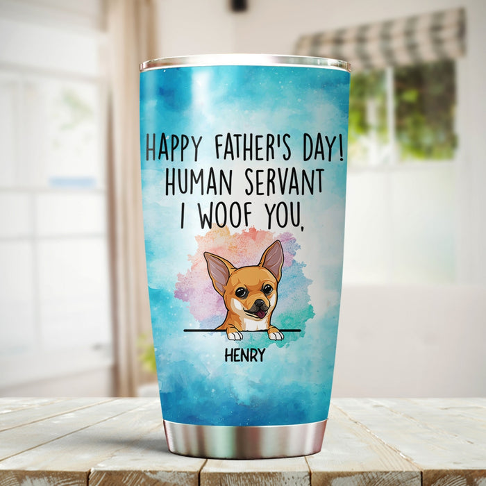 Personalized Tumbler For Dog Owner Funny Human Servant I Woof You Custom Name Travel Cup Gifts For Christmas Birthday