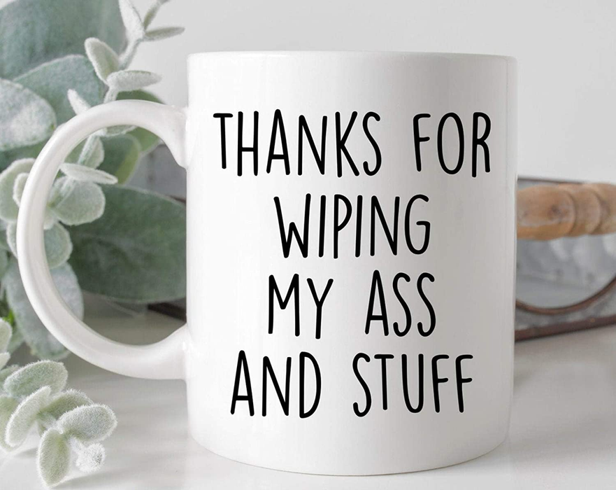 Funny White Ceramic Coffee Mug For Dad Thanks For Wiping My Ass And Stuff 11 15oz Father's Day Cup