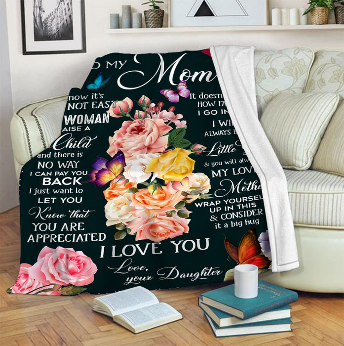 Personalized To My Mom Blanket From Daughter I Know It'S Not Easy For A Woman To Raise A Child Rose & Butterfly Printed