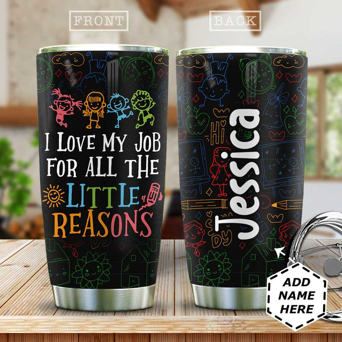 Personalized Travel Cup For Teacher Love My Job For All The Little Reasons 20oz Tumbler Custom Name Back To School Gifts