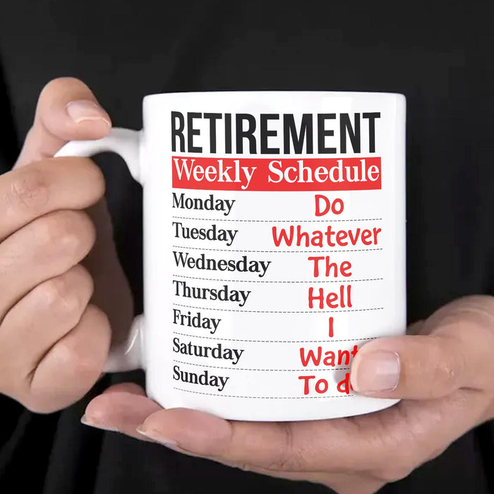 Funny Retirement Ceramic Mug Weekly Schedule Do What Ever The Hell I Want To Do 11 15oz White Coffee Cup
