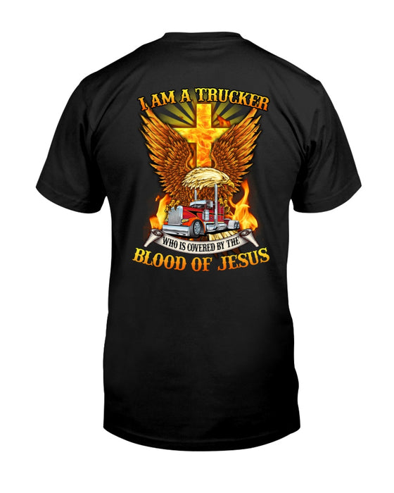 Classic T-Shirt I Am A Trucker Who Is Covered By The Blood Of Jesus Eagle Christ Cross & Truck Printed