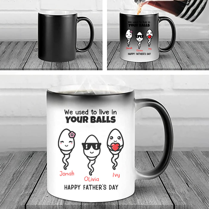 Personalized Color Changing Mug For Dad I Used To Live In Your Balls Funny Naughty Sperm Custom Kids Name 11 15Oz Cup
