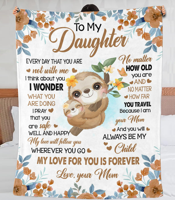 Personalized To My Daughter Blanket From Mom Hugging Sloth & Beautiful Flower Printed No Matter How Old You Are