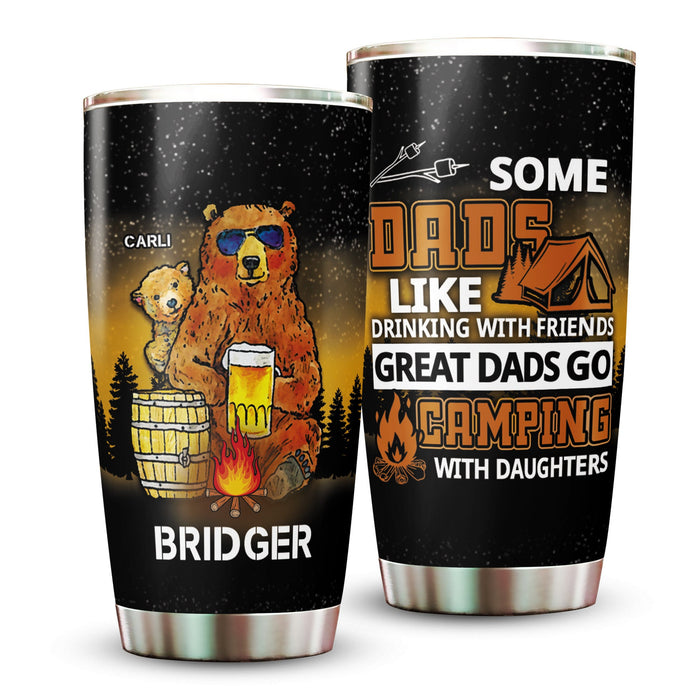 Personalized To My Dad Tumbler From Daughter Some Dads Like Drinking Great Dads Go Camping Custom Name 20oz Cup Gifts