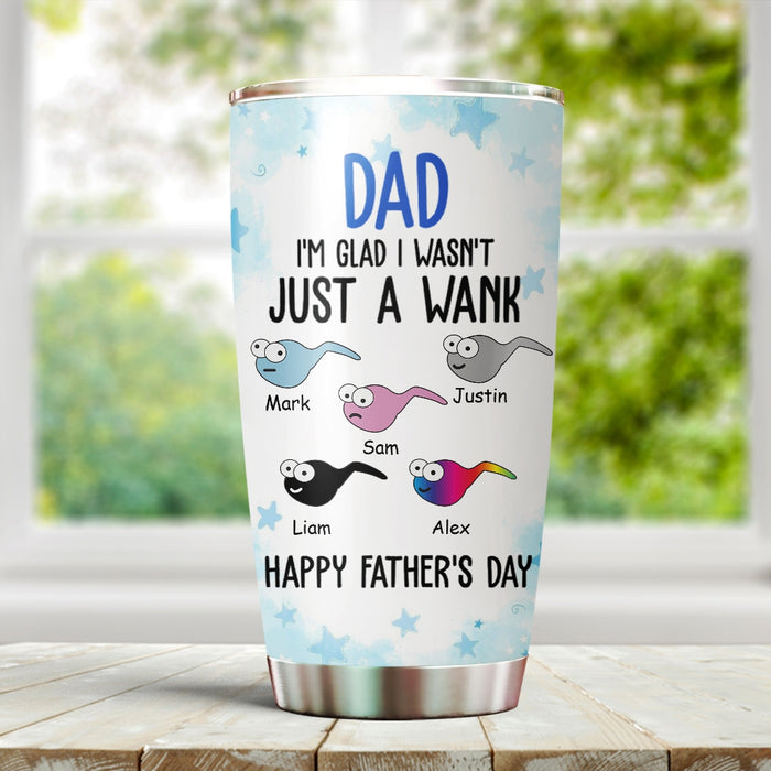 Personalized To My Dad Tumbler From Son Daughter I Wasn't Just A Wank Funny Sperms Custom Name 20oz Travel Cup Gifts