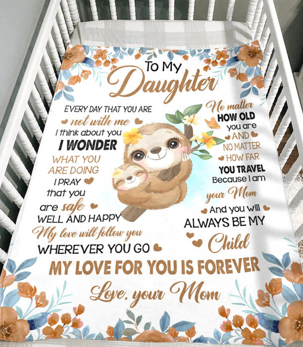 Personalized To My Daughter Blanket From Mom Hugging Sloth & Beautiful Flower Printed No Matter How Old You Are