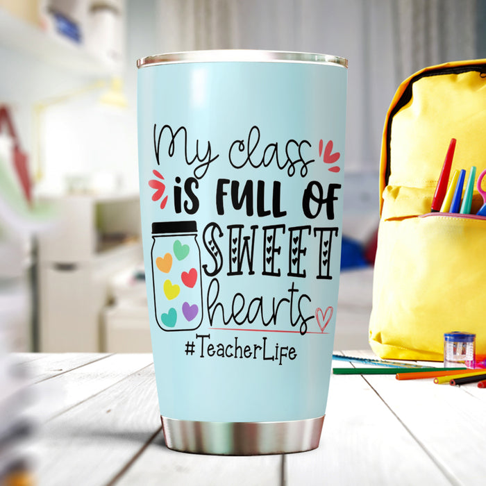 Personalized Tumbler For Teacher My Class Is Full Of Sweat Hearts 20oz Travel Cup Custom Name Gifts For Back To School