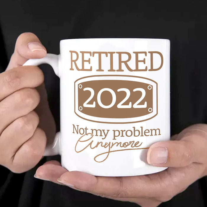 Personalized Retirement Ceramic Mug Retired Not My Problem Anymore Custom Year 11 15oz White Coffee Cup