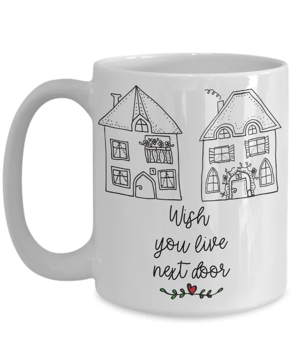 Novelty Ceramic Coffee Mug For Bestie I Wish You Lived Next Door Funny House Design Custom Name 11 15oz Funny Cup