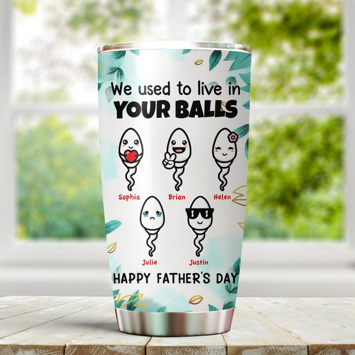 Personalized To My Dad Tumbler From Son Daughter Live In Your Balls Sperms Custom Name 20oz Travel Cup Christmas Gifts