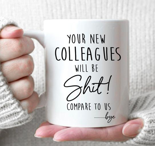 Coffee Cup For Funny Leaving Your New Colleagues Will Be Shit Compare To Us Mug For Coworker