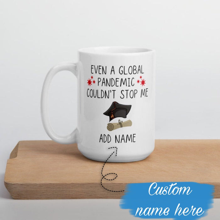 Personalized Mug For Graduate Even A Global Pandemic Couldn't Stop Me Happy Graduate