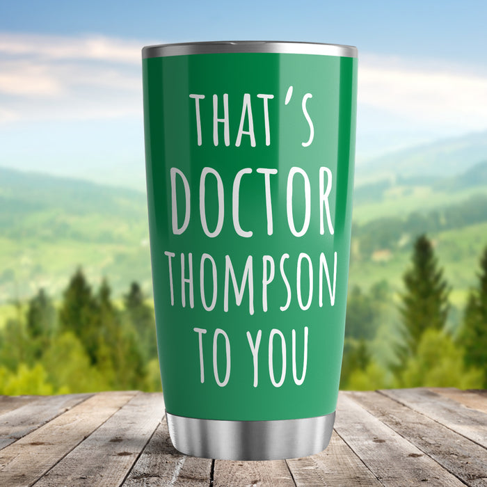 Personalized Doctor Graduation Tumbler For Women That's Doctor To You Green Theme Custom Name Doctorate Travel Cup Gifts