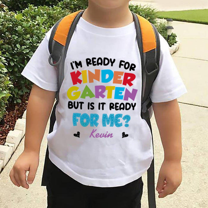 Personalized T-Shirt For Kids I'm Ready For Kindergarten But Is It Ready For Me Custom Name Back To School Outfit