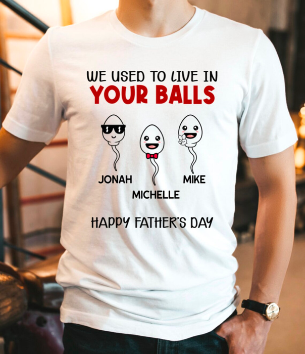 Personalized T-Shirt For Dad We Used To Live In Your Balls Funny Naughty Sperm Custom Kids Name Father's Day Shirt