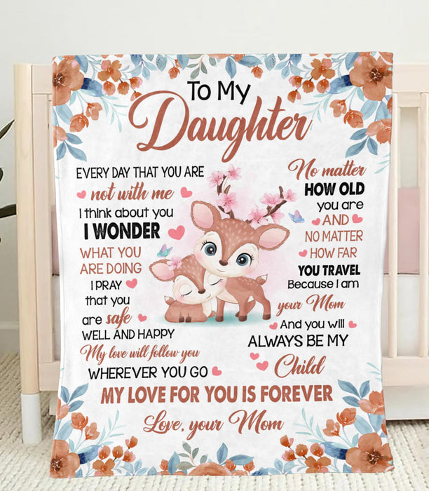 Personalized To My Daughter Blanket From Mom Cute Deer & Beautiful Flower Printed Every Day That You Are Not With Me