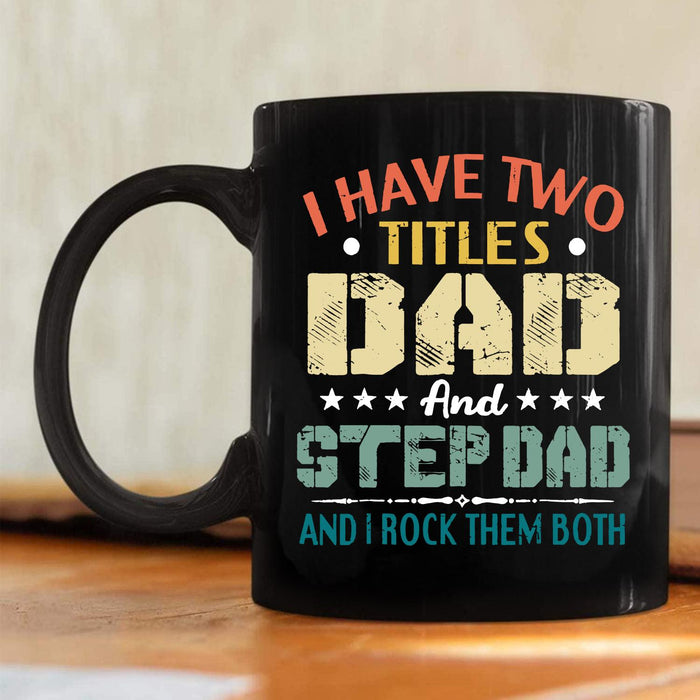Funny Ceramic Coffee Mug I Have Two Titles Dad And Step Dad Vintage Design Star Print 11 15oz Father's Day Cup