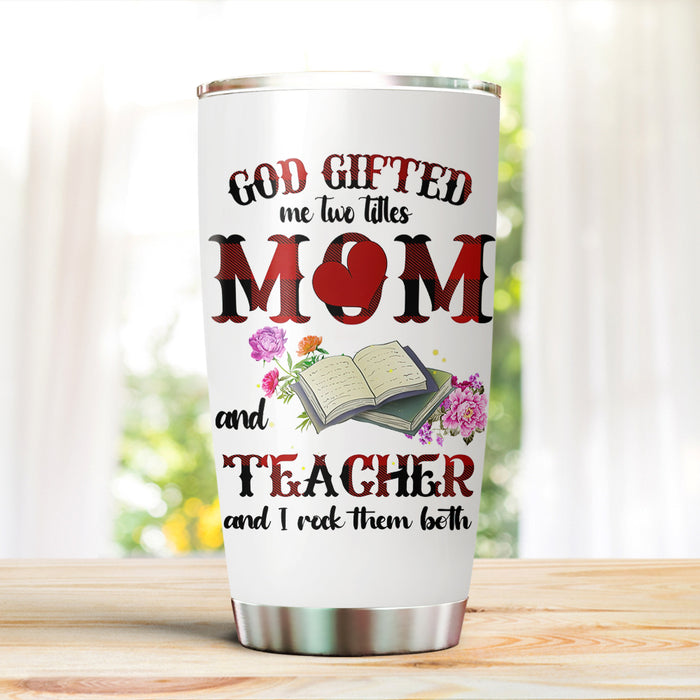 Travel Tumbler For Teacher Mother God Gifted Me Two Titles Mom & Teacher Gifts For Back To School 20oz Novelty Cup