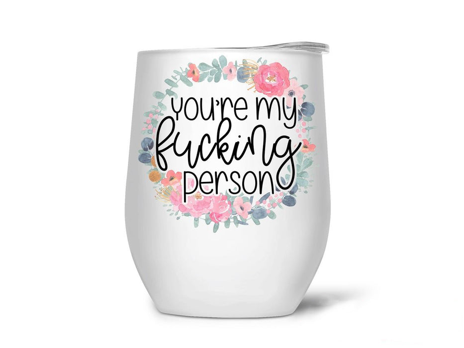 You Are My Fucking's Person Quotes Wine Tumbler 12Oz For Bestfriend Cute Round Flower Travel Cups For Long Distance Gift