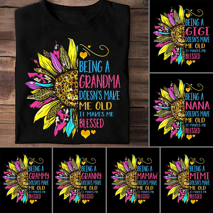 Personalized T-Shirt Being A Grandma Doesn't Make Me Old It Makes Me Blessed Haft Of Sunflower Printed Colorful Design