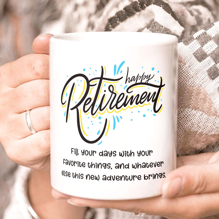 Funny Ceramic Mug Happy Retirement Fill Your Days With Your Favorite Things 11 15oz White Coffee Cup