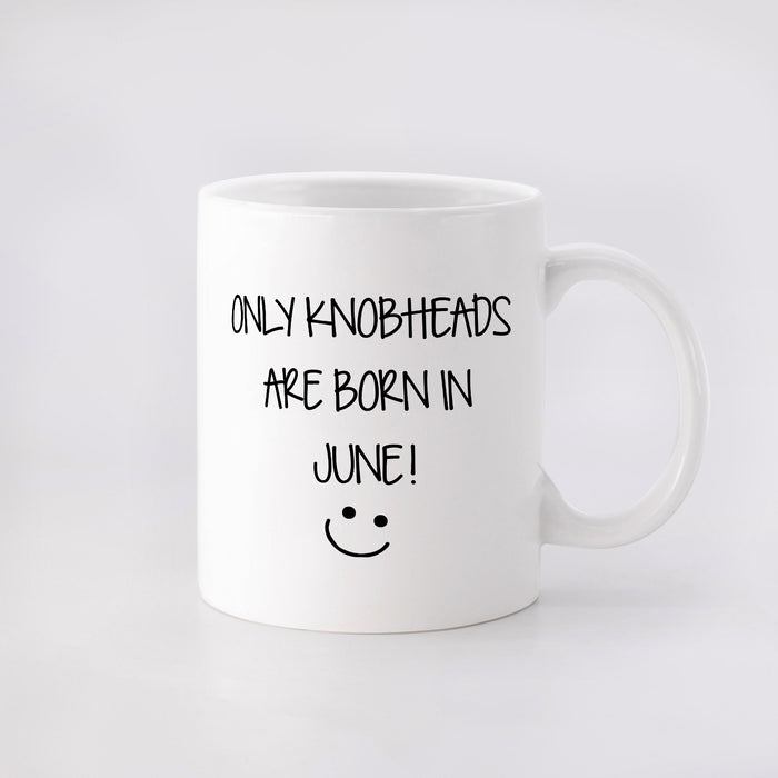 Personalized Happy Birthday Mug Only Knobheads Are Born In June Custom Month 11 15oz Ceramic Coffee Cup