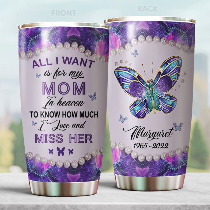 Personalized Memorial Gifts Tumbler For Loss Of Mom All I Want Is For My Mom In Heaven Custom Name Travel Cup