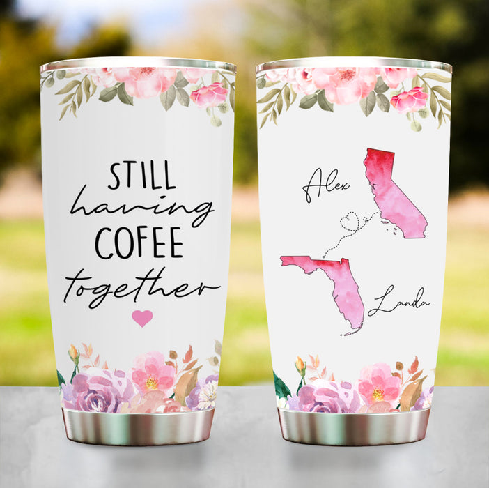 Personalized Tumbler For Bestie BFF State To State Gifts Still Having Coffee Together Flower Custom Name 20oz Travel Cup