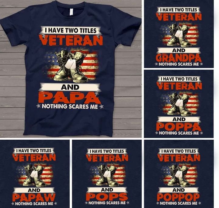 Personalized T-Shirt I Have Two Titles Veteran And Papa Nothing Scares Me Military Shoes US Flag Printed Patriotic Shirt