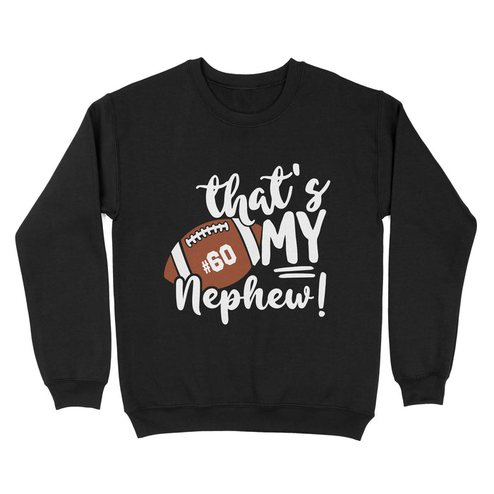 Personalized Sweatshirt Hoodie For Football Lovers That's My Nephew Custom Title & Number Family Member Shirt