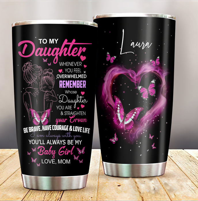 Personalized Tumbler To Daughter Gifts From Mom Dad Butterflies Heart You'll Always Be My Baby Custom Name Travel Cup