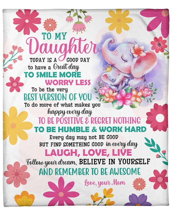 Personalized To My Daughter Blanket From Mom Today Is A Good Day To Have A Great Day Cute Elephant & Flower Printed