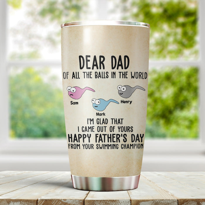 Personalized To My Dad Tumbler From Son Daughter I Came Out Of Your Balls Sperms Custom Name Travel Cup Christmas Gifts