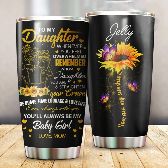 Personalized Tumbler To My Daughter Gifts From Mom Sunflower Butterflies Whenever You Feel Custom Name Travel Cup 20oz