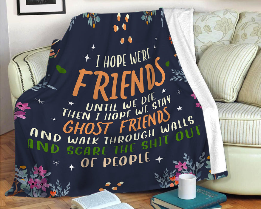 To My Bestie Sister Blanket From Bff Friend I Hope We Stay Ghost Friends Flower Funny Gifts For Friendship Day Christmas