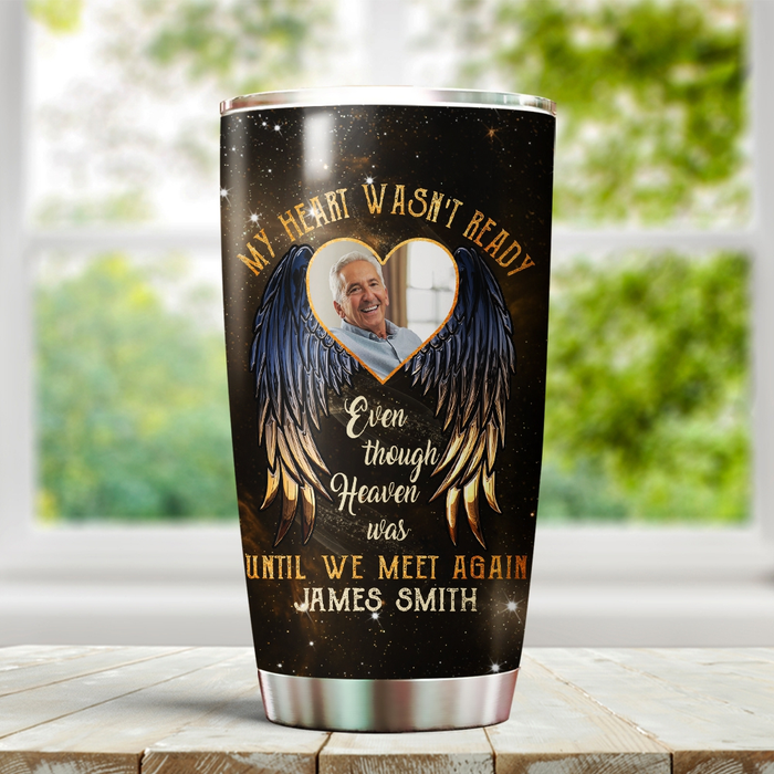 Personalized Memorial Tumbler For Loss Of Loved One Angel Wings My Heart Wasn't Ready Custom Name & Photo Travel Cup