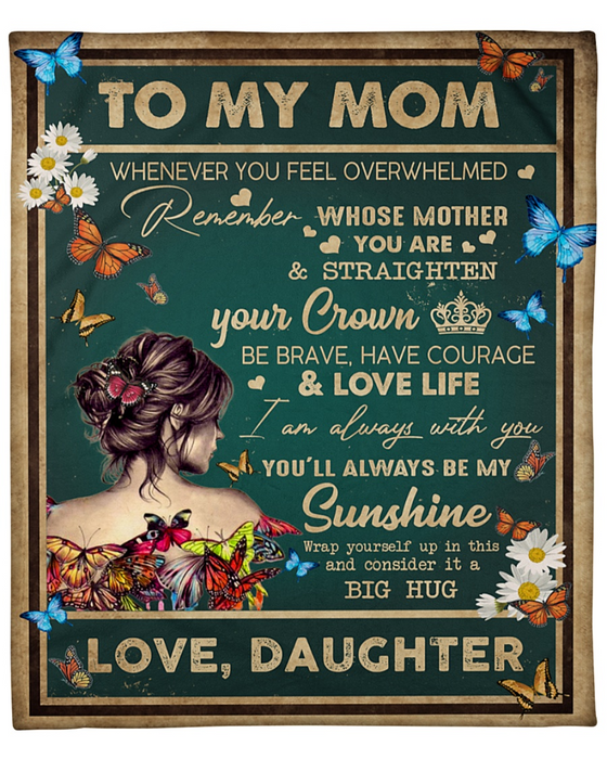 Personalized To My Mom Blanket From Daughter Whenever You Feel Overwhelmed Beautiful Woman & Butterfly Printed