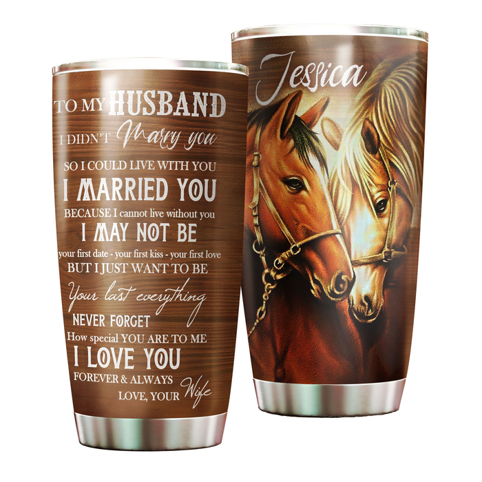Personalized To My Husband Tumbler From Wife Horse Lover I Can't Live Without You Custom Name Gifts For Anniversary