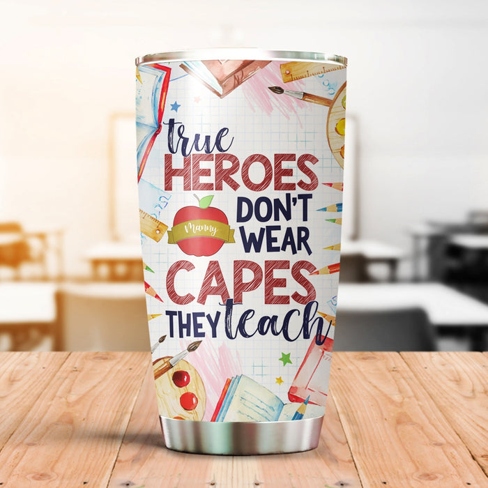 Personalized Tumbler For Teacher True Heroes Don't Wear Capes They Teach Travel Cup Custom Name Gifts For Back To School