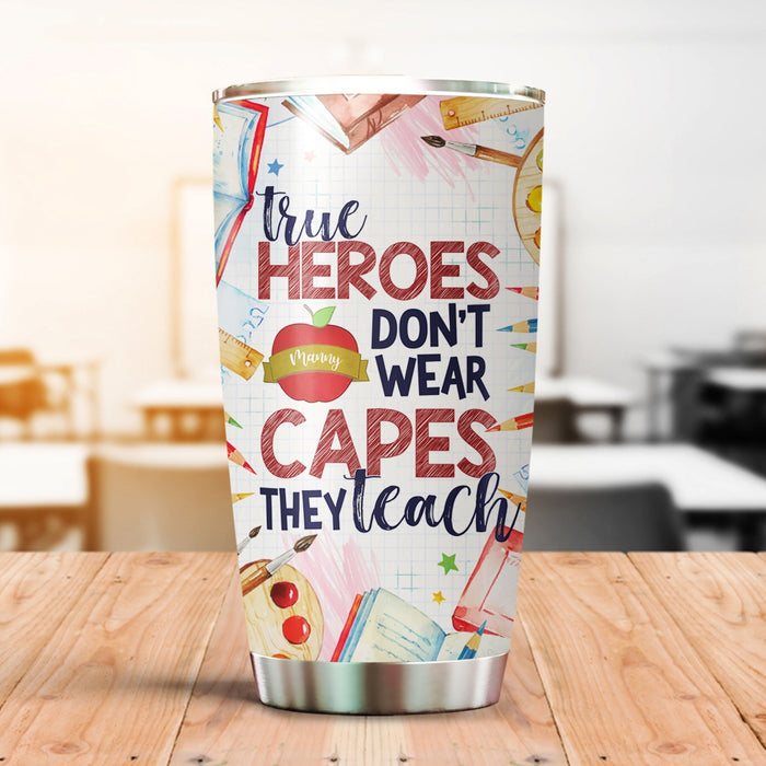 Personalized Tumbler Gifts For Teacher True Heroes Don't Wear Capes They Teach 20oz Cup Custom Name For Back To School