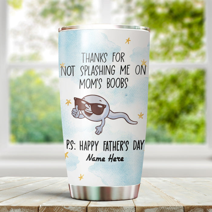 Personalized To My Dad Tumbler From Son Daughter Thanks For Not Splasing Me Sperms Custom Name Travel Cup Birthday Gifts