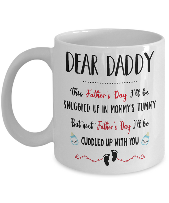 Dear Daddy This Father's Day I'll Be Snuggled Up In Mommy's Tummy Mug Happy To Be Dad Gifts For Father's Day