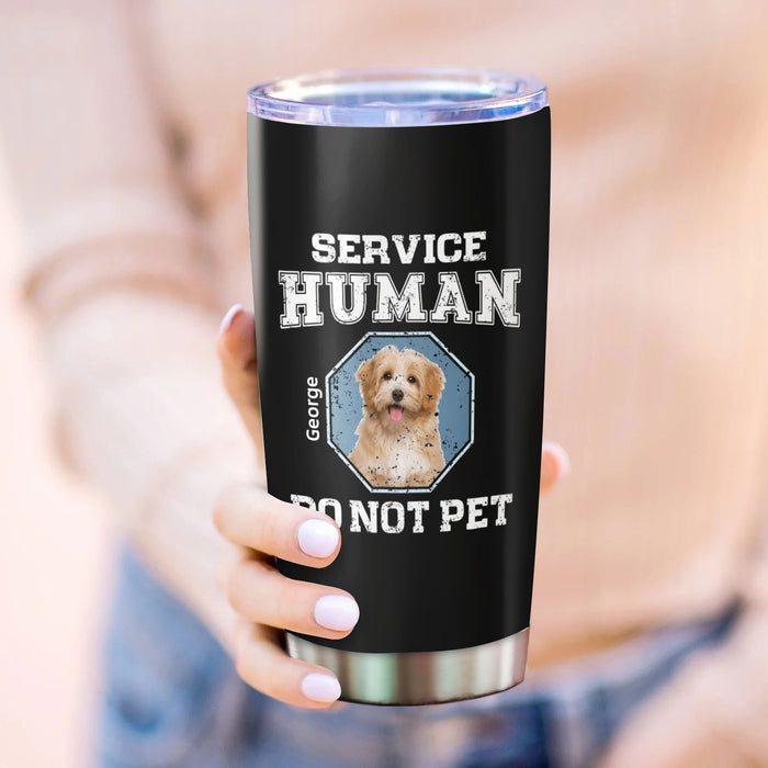 Personalized Tumbler For Pet Lover Funny Service Human Do Not Pet Custom Name & Photo Travel Cup Gifts For Christmas