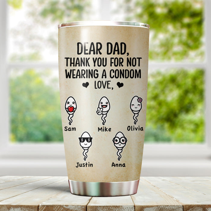 Personalized To My Dad Tumbler From Son Daughter Sperms Thanks For Not Wearing A Condom Custom Name Travel Cup Gifts