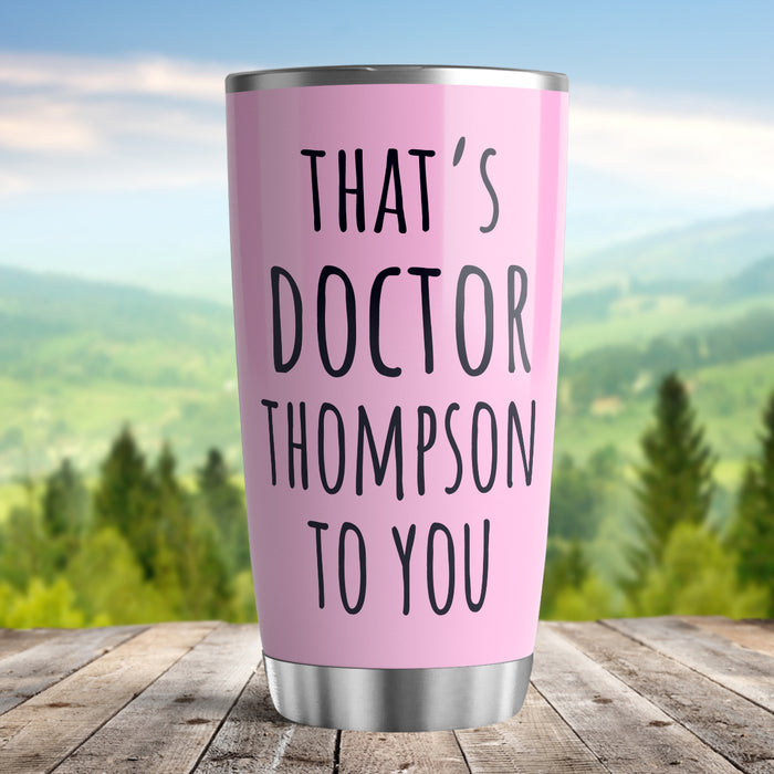 Personalized Doctor Graduation Tumbler For Women That's Doctor To You Pink Theme Custom Name Doctorate Travel Cup