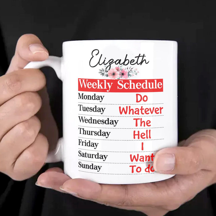 Personalized Ceramic Mug Weekly Retirement Schedule Do Whatever The Hell I Want Flower Print Custom Name 11 15oz Cup